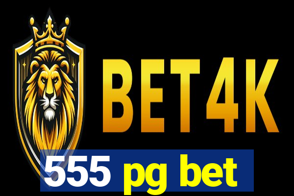 555 pg bet